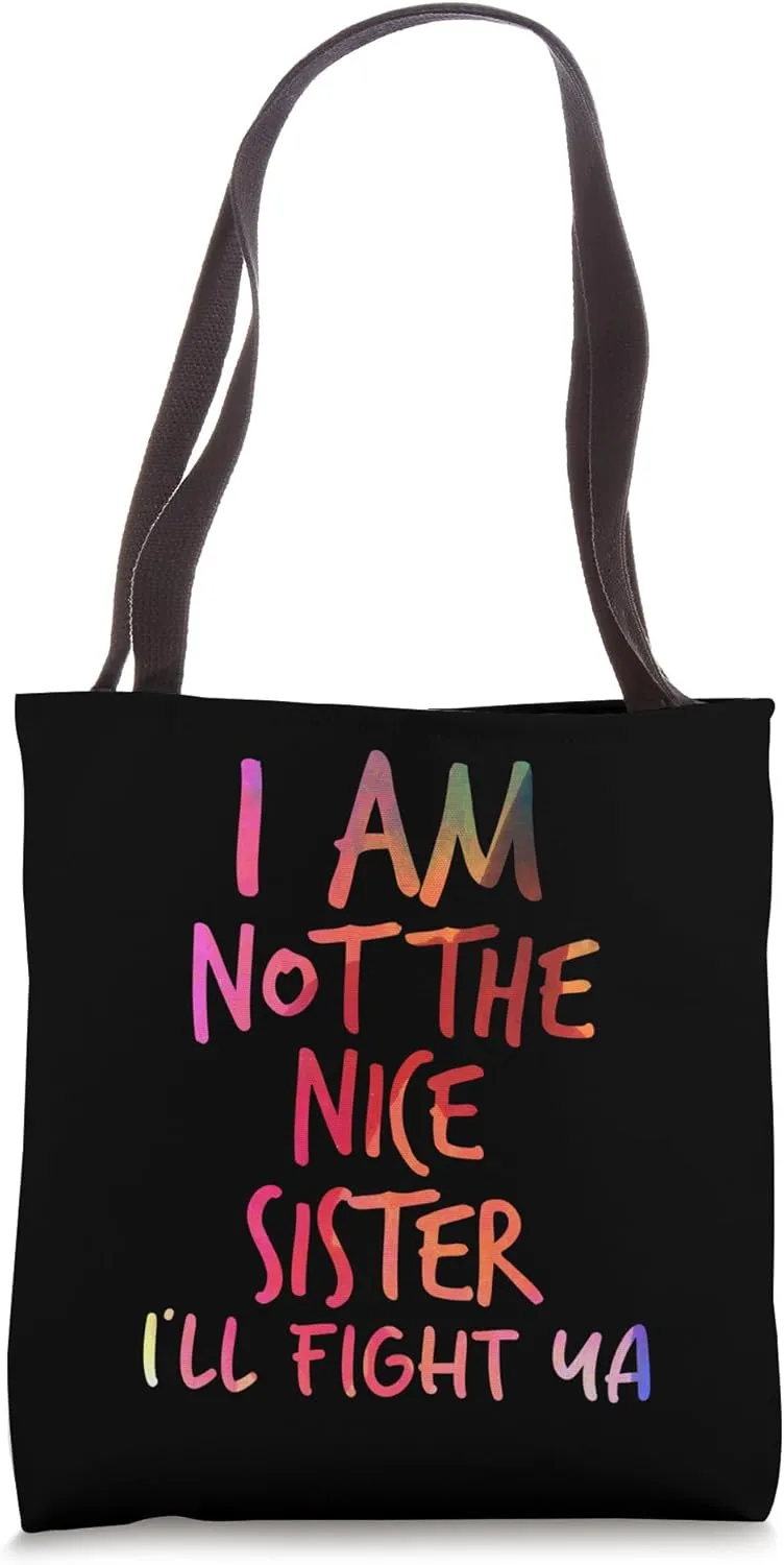 I Am Not The Nice Sister I'll Fight Ya watercolor tee Tote Bag