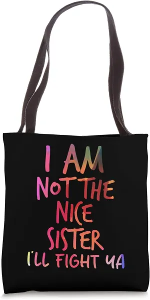I Am Not The Nice Sister I'll Fight Ya watercolor tee Tote Bag