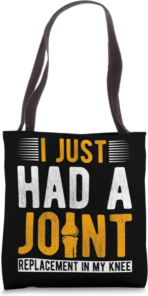 I JUST HAD A JOINT REPLACEMENT IN MY Knee Hospital Doctor Tote Bag